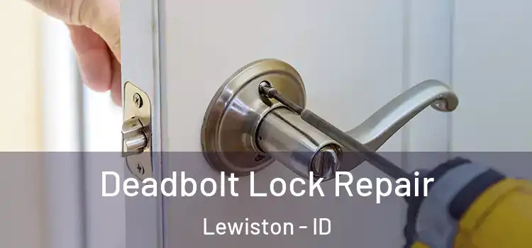 Deadbolt Lock Repair Lewiston - ID